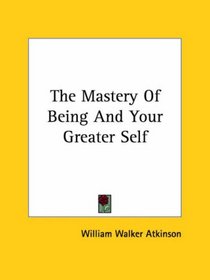 The Mastery of Being and Your Greater Self
