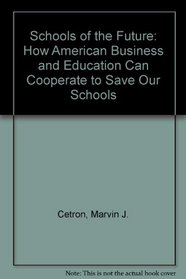 Schools of the Future: How American Business and Education Can Cooperate to Save Our Schools