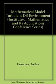 Mathematical Model Turbulent Dif Environment (Conference Series (Institute of Mathematics and Its Applications).)