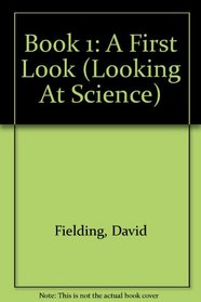 Book 1: A First Look (Looking At Science)