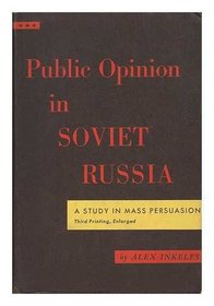 Public Opinion in Soviet Russia: A Study in Mass Persuasion (Russian Research Center Studies : No.1)