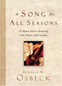 A Song for All Seasons: 25 Hymn Stories Honoring God, Home, and Country