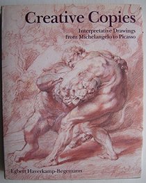 Creative Copies: Interpretative Drawings from Michelangelo to Picasso