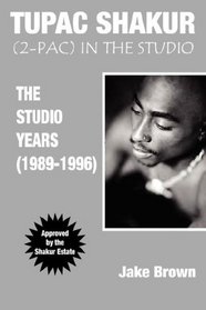 Tupac Shakur:  2Pac in the Studio (The Studio Years (1989 - 1996))