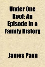 Under One Roof; An Episode in a Family History