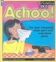 Achoo!: The Most Interesting Book You'll Ever Read About Germs (Mysterious You)