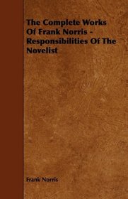 The Complete Works Of Frank Norris - Responsibilities Of The Novelist