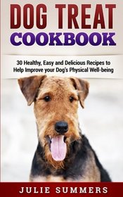 Dog Treat Cookbook: Simple, Tasty and Healthy Recipes (Holistic Dog Care) (Volume 4)