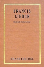 Francis Lieber: Nineteenth-Century Liberal