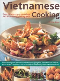 Vietnamese Cooking: Explore the traditions, techniques and ingredients, and discover over 50 authentic recipes shown step-by-step in more than 200 stunning colour photographs