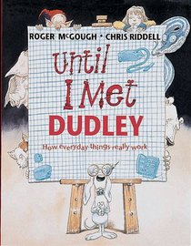 Until I Met Dudley: How Everyday Things Really Work