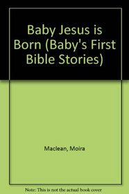 Baby Jesus Is Born (Baby's First Bible Stories)