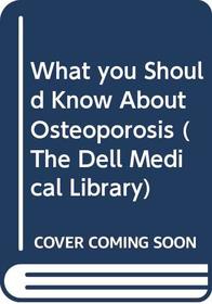 What you Should Know About Osteoporosis (The Dell Medical Library)