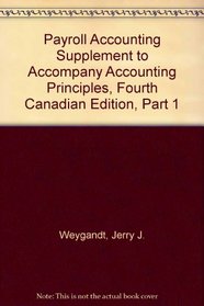 Payroll Accounting Supplement to accompany Accounting Principles, Fourth Canadian Edition, Part 1