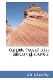 Complete Plays of John Galsworthy, Volume 2