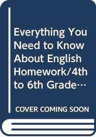 Everything You Need to Know About English Homework/4th to 6th Grades (Scholastic Homework Reference Series)