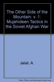 The Other Side of the Mountain: v. 1: Mujahideen Tactics in the Soviet Afghan War