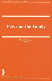 Pets and the Family (Marriage and Family Review, Vol 8, Vol 3 & 4)