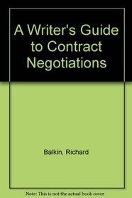 A Writer's Guide to Contract Negotiations/an Easy-To-Use Guide to Negotiating Profitable Book Contracts and Magazine Agreements-By Yourself or With an