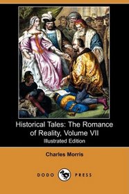 Historical Tales: The Romance of Reality, Volume VII (Illustrated Edition) (Dodo Press)