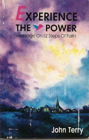 Experience the Power: Messages on 12 Steps of Faith