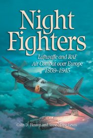 Night Fighters: Luftwaffe and RAF Air Combat over Europe, 1939-1945