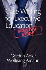 Case Writing for Executive Education: A Survival Guide
