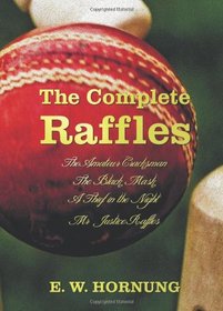 The Complete Raffles (Complete and Unabridged) Includes: The Amateur Cracksman, the Black Mask (Aka Raffles: Further Adventures of the Amateur Cracksm