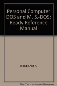 Pc-DOS and MS-DOS: A Ready Reference Manual