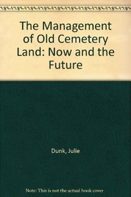 The Management of Old Cemetery Land: Now and the Future