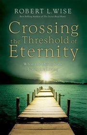 Crossing the Threshold of Eternity: What the Dying Can Teach the Living