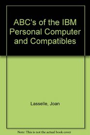 ABC's of the IBM Personal Computer and Compatibles