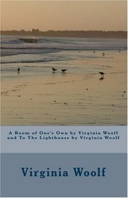 A Room of One's Own by Virginia Woolf and To The Lighthouse by Virginia Woolf