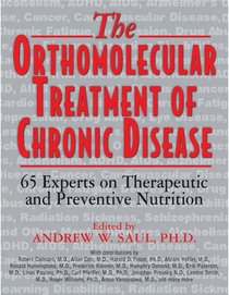 The Orthomolecular Treatment of Chronic Disease: 65 Experts on Therapeutic & Preventive Nutrition