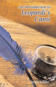An Introduction to Leopardi's 'Canti' (Troubador Italian Studies)