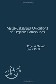 Metal-Catalyzed Oxidations of Organic Compounds: Mechanistic Principles and Synthetic Methodology Including Biochemical Processes
