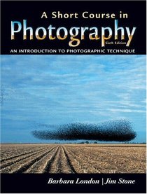 A Short Course in Photography : An Introduction to Photographic Technique (6th Edition)