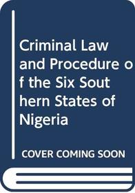 Criminal Law and Procedure of the Six Southern States of Nigeria
