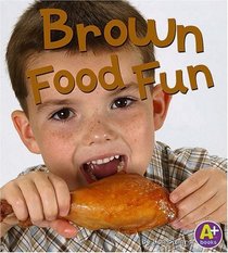 Brown Food Fun (A+ Books)