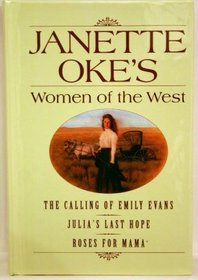 Women of the West (The Calling of Emily Evans, Julia's Last Hope, Roses for Mama)