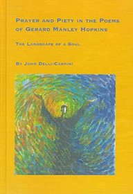 Prayer and Piety in the Poems of Gerard Manley Hopkins: The Landscape of a Soul (Studies in British Literature)