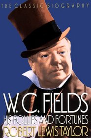 W.C. Fields: His Follies and Fortunes