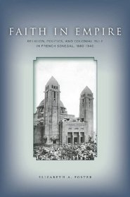 Faith in Empire: Religion, Politics, and Colonial Rule in French Senegal, 1880-1940