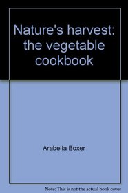 Nature's harvest: the vegetable cookbook