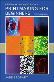 Printmaking for Beginners: 2nd Edition (Printmaking Handbooks)