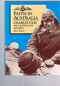 Faith In Australia: Charles Ulm and Australian Aviation