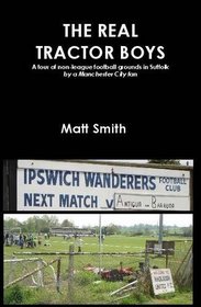 The Real Tractor Boys: A Tour of Non-League Football Grounds in Suffolk