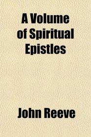 A Volume of Spiritual Epistles