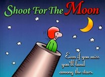 Shoot for the Moon : Even If You Miss You'll Land Among the Stars