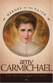 Amy Carmichael: For the Children of India (Heroes of the Faith)
